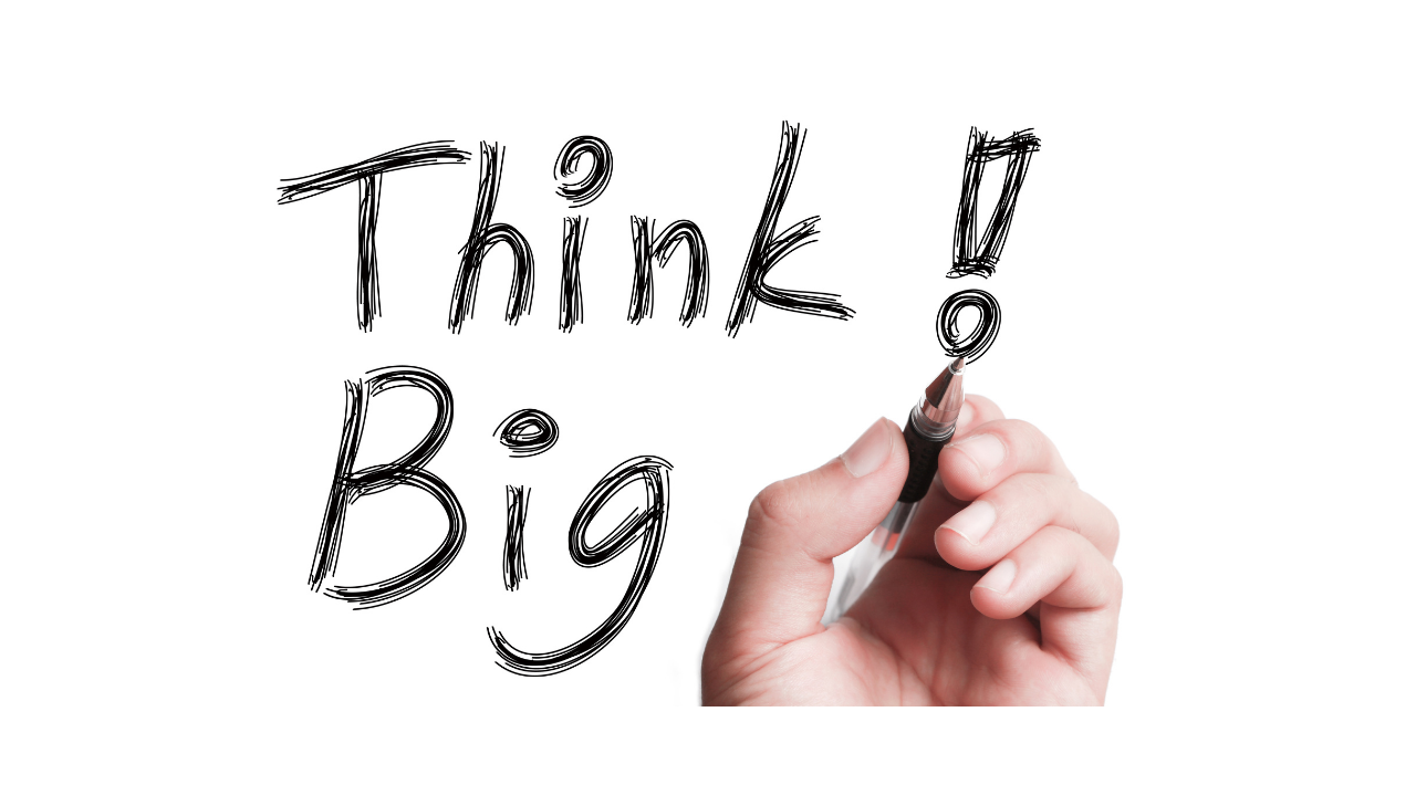 think big